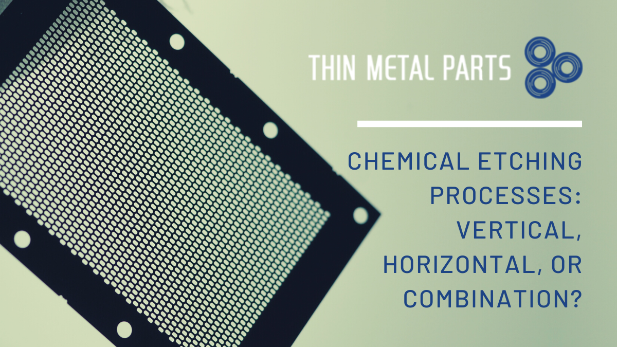 Chemical Etching Processes Vertical, Horizontal, or Combination